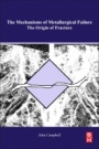 The Mechanisms of Metallurgical Failure: On the Origin of Fracture - ISBN 9780128224113