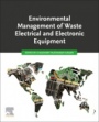 Environmental Management of Waste Electrical and Electronic Equipment - ISBN 9780128224748