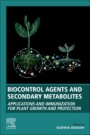 Biocontrol Agents and Secondary Metabolites: Applications and Immunization for Plant Growth and Protection - ISBN 9780128229194