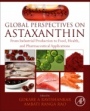 Global Perspectives on Astaxanthin: From Industrial Production to Food, Health, and Pharmaceutical Applications - ISBN 9780128233047