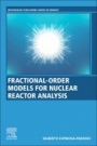 Fractional-Order Models for Nuclear Reactor Analysis - ISBN 9780128236659