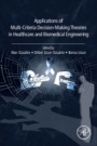 Applications of Multi-Criteria Decision-Making Theories in Healthcare and Biomedical Engineering - ISBN 9780128240861