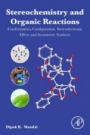 Stereochemistry and Organic Reactions: Conformation, Configuration, Stereoelectronic Effects and Asymmetric Synthesis - ISBN 9780128240922