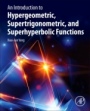 An Introduction to Hypergeometric, Supertrigonometric, and Superhyperbolic Functions - ISBN 9780128241547