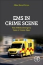 EMS in Crime Scene: Role of Medical Emergency Teams in Forensic Cases - ISBN 9780128244203
