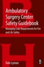 Ambulatory Surgery Center Safety Guidebook: Managing Code Requirements for Fire and Life Safety - ISBN 9780128498897