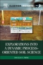 Explorations into a Dynamic Process-Oriented Soil Science - ISBN 9780323165327
