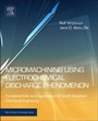 Micromachining Using Electrochemical Discharge Phenomenon: Fundamentals and Application of Spark Assisted Chemical Engraving - ISBN 9780323241427