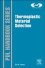 Thermoplastic Material Selection: A Practical Guide - ISBN 9780323312998