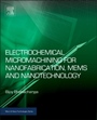 Electrochemical Micromachining for Nanofabrication, MEMS and Nanotechnology - ISBN 9780323327374