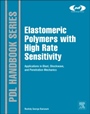 Elastomeric Polymers with High Rate Sensitivity: Applications in Blast, Shockwave, and Penetration Mechanics - ISBN 9780323354004