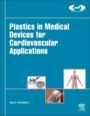 Plastics in Medical Devices for Cardiovascular Applications - ISBN 9780323358859