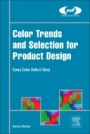 Color Trends and Selection for Product Design: Every Color Sells A Story - ISBN 9780323393959