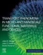 Transport Phenomena in Micro- and Nanoscale Functional Materials and Devices - ISBN 9780323460972