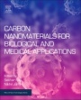 Carbon Nanomaterials for Biological and Medical Applications - ISBN 9780323479066
