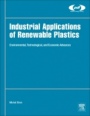 Industrial Applications of Renewable Plastics: Environmental, Technological, and Economic Advances - ISBN 9780323480659