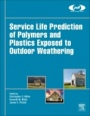 Service Life Prediction of Polymers and Plastics Exposed to Outdoor Weathering - ISBN 9780323497763