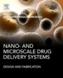Nano- and Microscale Drug Delivery Systems: Design and Fabrication - ISBN 9780323527279