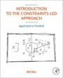 Introduction to the Constraints-Led Approach: Application in Football - ISBN 9780323850261