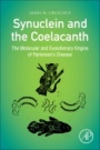 Synuclein and the Coelacanth: The Molecular and Evolutionary Origins of Parkinsons Disease - ISBN 9780323857079
