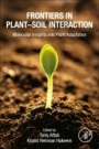 Frontiers in Plant–Soil Interaction: Molecular Insights into Plant Adaptation - ISBN 9780323909433