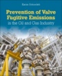 Prevention of Valve Fugitive Emissions in the Oil and Gas Industry - ISBN 9780323918626