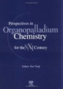 Perspectives in Organopalladium Chemistry for the 21st Century - ISBN 9780444501974