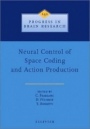 Neural Control of Space Coding and Action Production - ISBN 9780444509772