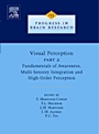 Visual Perception Part 2: Fundamentals of Awareness, Multi-Sensory Integration and High-Order Perception - ISBN 9780444519276