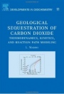 Geological Sequestration of Carbon Dioxide: Thermodynamics, Kinetics, and Reaction Path Modeling - ISBN 9780444529503