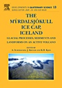 The Myrdalsjokull Ice Cap, Iceland: Glacial Processes, Sediments and Landforms on an Active Volcano - ISBN 9780444530455