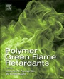 Polymer Green Flame Retardants - ISBN 9780444538086
