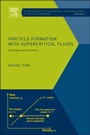 Particle Formation with Supercritical Fluids: Challenges and Limitations - ISBN 9780444594860