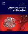 Carbonic Anhydrases as Biocatalysts: From Theory to Medical and Industrial Applications - ISBN 9780444632586