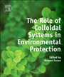 The Role of Colloidal Systems in Environmental Protection - ISBN 9780444632838