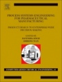 Process Systems Engineering for Pharmaceutical Manufacturing - ISBN 9780444639639