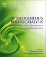 Heterogeneous Photocatalysis: Relationships with Heterogeneous Catalysis and Perspectives - ISBN 9780444640154