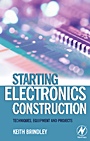 Starting Electronics Construction: Techniques, Equipment and Projects - ISBN 9780750667364