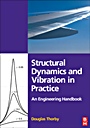Structural Dynamics and Vibration in Practice: An Engineering Handbook - ISBN 9780750680028