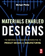 Materials Enabled Designs: The Materials Engineering Perspective to Product Design and Manufacturing - ISBN 9780750682879