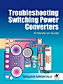 Troubleshooting Switching Power Converters: A Hands-on Guide - ISBN 9780750684217