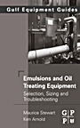 Emulsions and Oil Treating Equipment: Selection, Sizing and Troubleshooting - ISBN 9780750689700