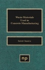 Waste Materials Used in Concrete Manufacturing - ISBN 9780815513933