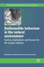 Radionuclide Behaviour in the Natural Environment: Science, Implications and Lessons for the Nuclear industry - ISBN 9780857091321