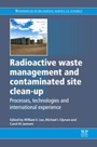 Radioactive Waste Management and Contaminated Site Clean-Up: Processes, Technologies and International Experience - ISBN 9780857094353