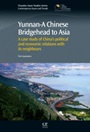 Yunnan-A Chinese Bridgehead to Asia: A Case Study of China’s Political and Economic Relations with its Neighbours - ISBN 9780857094445