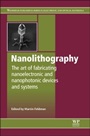 Nanolithography: The Art of Fabricating Nanoelectronic and Nanophotonic Devices and Systems - ISBN 9780857095008