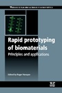 Rapid Prototyping of Biomaterials: Principles and Applications - ISBN 9780857095992