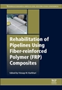 Rehabilitation of Pipelines Using Fiber-reinforced Polymer (FRP) Composites - ISBN 9780857096845