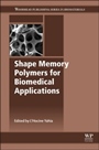 Shape Memory Polymers for Biomedical Applications - ISBN 9780857096982